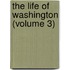 The Life Of Washington (Volume 3)