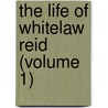 The Life Of Whitelaw Reid (Volume 1) by Royal Cortissoz