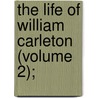 The Life Of William Carleton (Volume 2); door William Carleton
