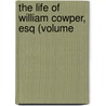 The Life Of William Cowper, Esq (Volume by Robert Southey