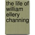The Life Of William Ellery Channing