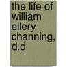 The Life Of William Ellery Channing, D.D door William Ellery Channing