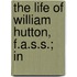 The Life Of William Hutton, F.A.S.S.; In