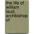 The Life Of William Laud, Archbishop Of