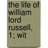 The Life Of William Lord Russell, 1; Wit by Lord John Russell