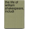 The Life Of William Shakespeare, Includi door Halliwell-Phillipps