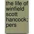The Life Of Winfield Scott Hancock; Pers