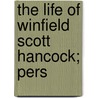 The Life Of Winfield Scott Hancock; Pers by Junkin