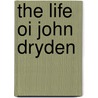 The Life Oi John Dryden door Unknown Author