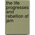 The Life Progresses And Rebellion Of Jam