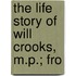 The Life Story Of Will Crooks, M.P.; Fro