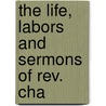 The Life, Labors And Sermons Of Rev. Cha door Caleb A. Malmsbury