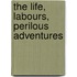 The Life, Labours, Perilous Adventures