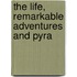 The Life, Remarkable Adventures And Pyra
