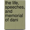 The Life, Speeches, And Memorial Of Dani by Samuel Mosheim) Smucker