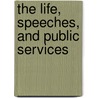 The Life, Speeches, And Public Services door Abraham Lincoln