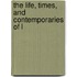 The Life, Times, And Contemporaries Of L