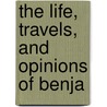 The Life, Travels, And Opinions Of Benja door Benjamin Lundy