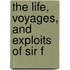 The Life, Voyages, And Exploits Of Sir F