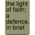 The Light Of Faith; A Defence, In Brief