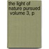 The Light Of Nature Pursued  Volume 3, P