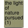 The Light Of Nature Pursued (1) door Sir Henry Paulet St John Mildmay
