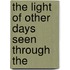 The Light Of Other Days Seen Through The