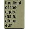 The Light Of The Ages (Asia, Africa, Eur door Hugh Reginald Haweis