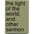 The Light Of The World, And Other Sermon