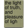The Light Of Truth, And Pleasure Of Ligh by Russel Canfield