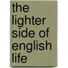 The Lighter Side Of English Life door Frank Frankfort Moore