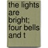 The Lights Are Bright;  Four Bells And T