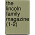 The Lincoln Family Magazine (1-2)