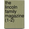 The Lincoln Family Magazine (1-2) by William Montgomery Clemens