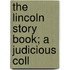 The Lincoln Story Book; A Judicious Coll