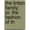 The Linton Family; Or, The Fashion Of Th by Sarah Hopkins Bradford