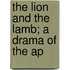 The Lion And The Lamb; A Drama Of The Ap
