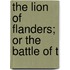 The Lion Of Flanders; Or The Battle Of T