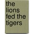 The Lions Fed The Tigers
