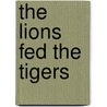 The Lions Fed The Tigers by Douglas Angus