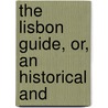 The Lisbon Guide, Or, An Historical And door Unknown Author