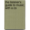 The Listener's Guide To Music; With A Co door Percy Alfred Scholes