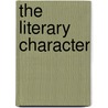 The Literary Character door Right Benjamin Disraeli