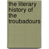 The Literary History Of The Troubadours door Sainte-Palaye