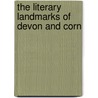 The Literary Landmarks Of Devon And Corn door R. Thurston Hopkins