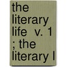 The Literary Life  V. 1 ; The Literary L door John Galt