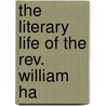 The Literary Life Of The Rev. William Ha by Alfred Guy Kingan L'Estrange