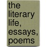 The Literary Life, Essays, Poems door Patrick Augustine Sheehan