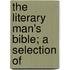 The Literary Man's Bible; A Selection Of