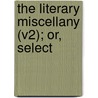 The Literary Miscellany (V2); Or, Select door George Nicholson